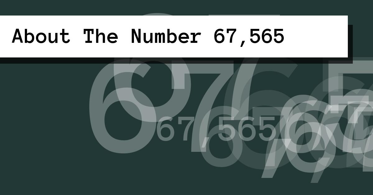 About The Number 67,565