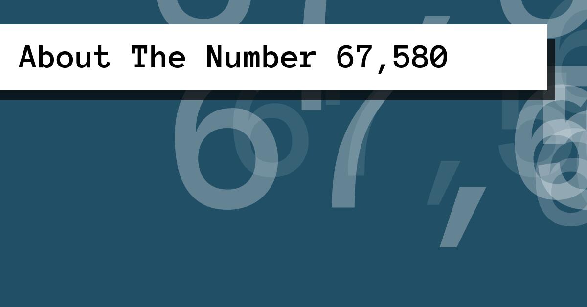 About The Number 67,580