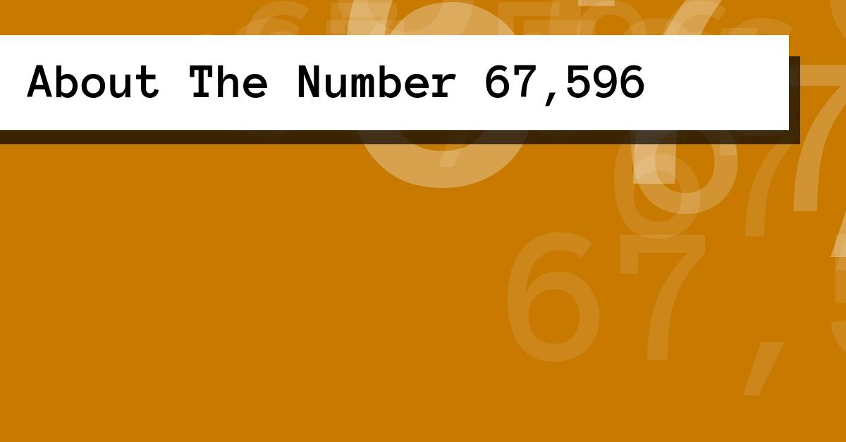 About The Number 67,596