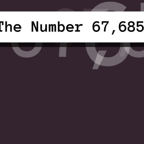 About The Number 67,685