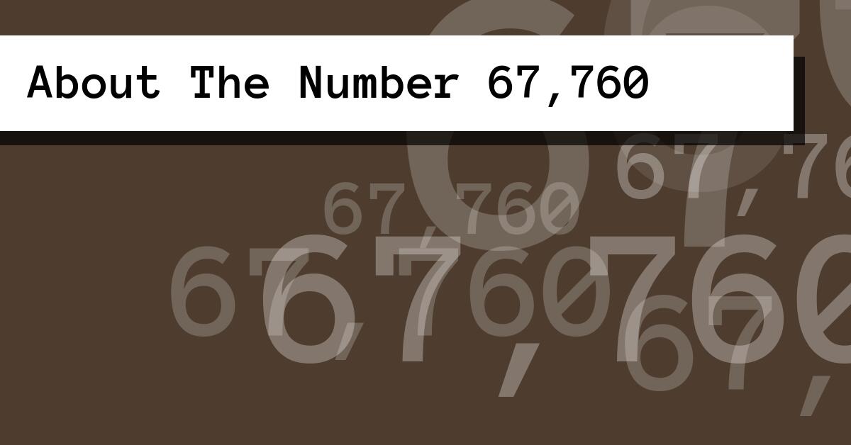 About The Number 67,760