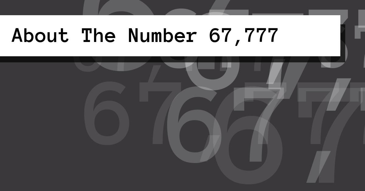About The Number 67,777