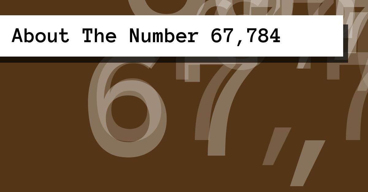 About The Number 67,784