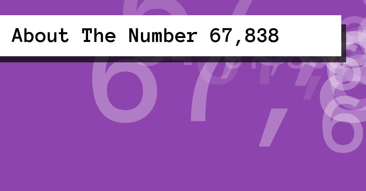 About The Number 67,838