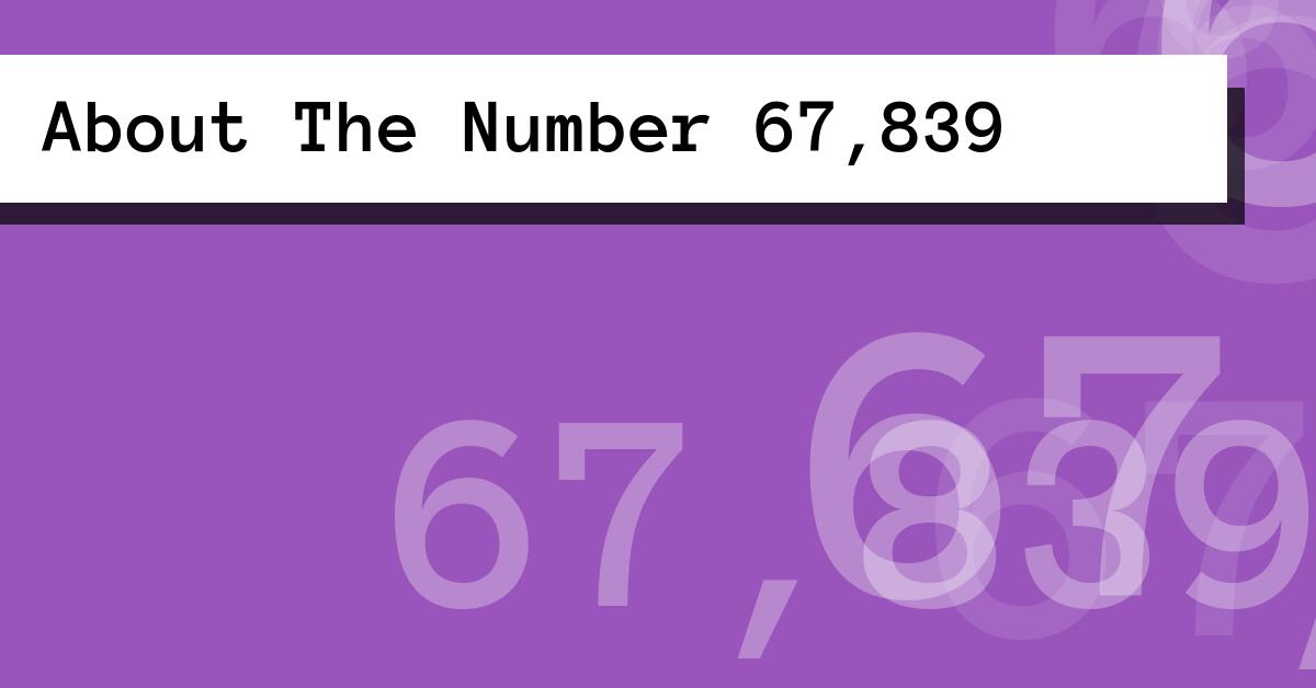 About The Number 67,839