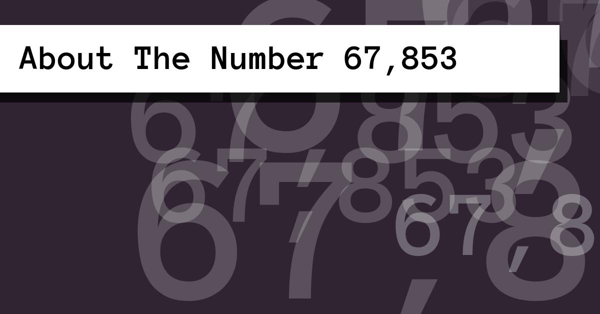 About The Number 67,853