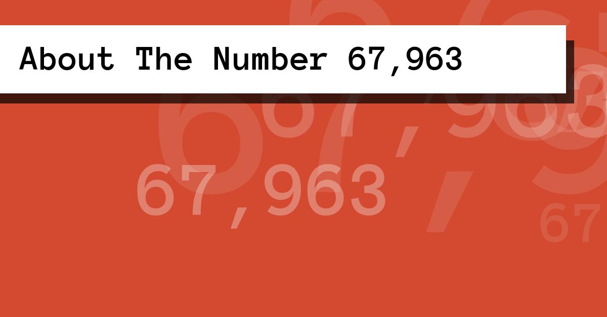 About The Number 67,963