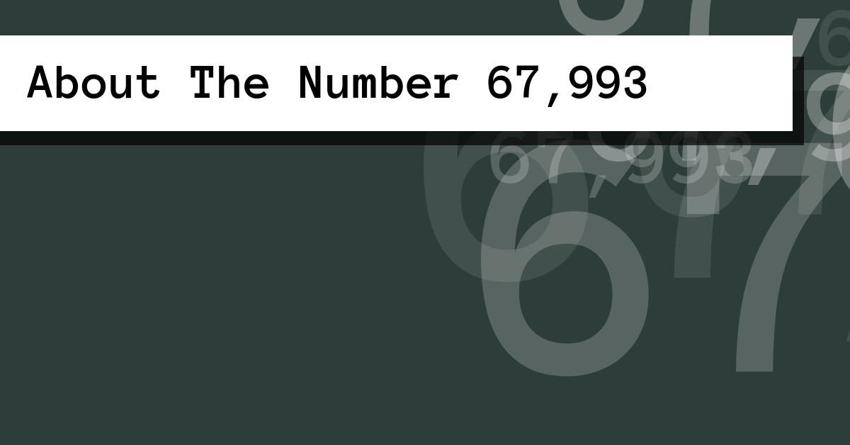 About The Number 67,993