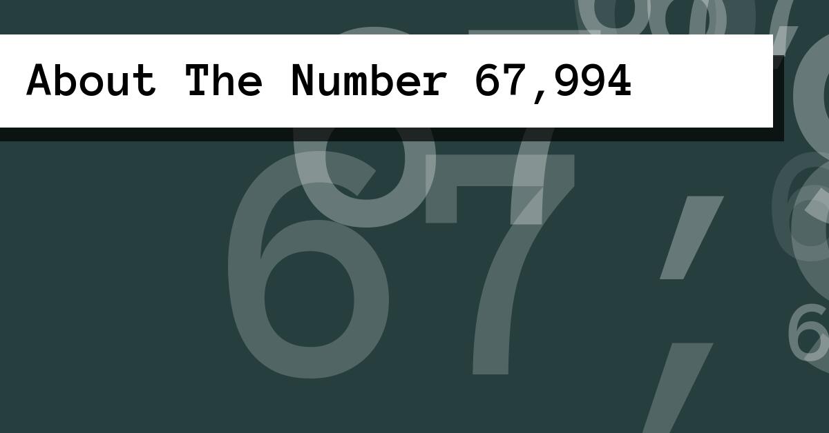 About The Number 67,994