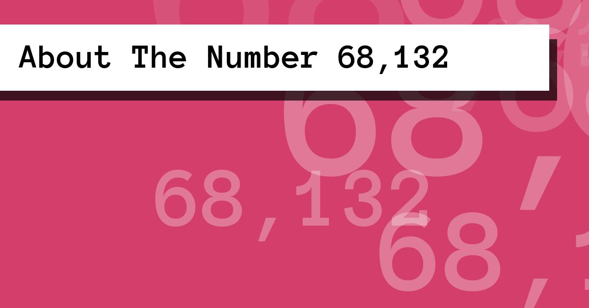 About The Number 68,132