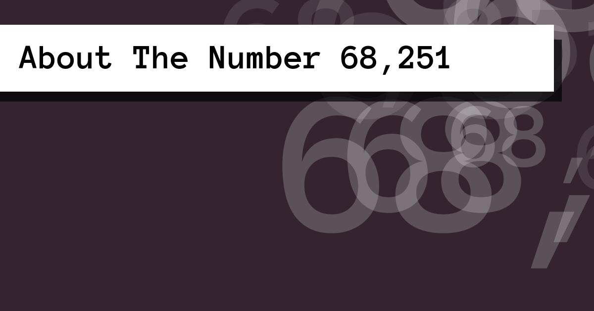 About The Number 68,251