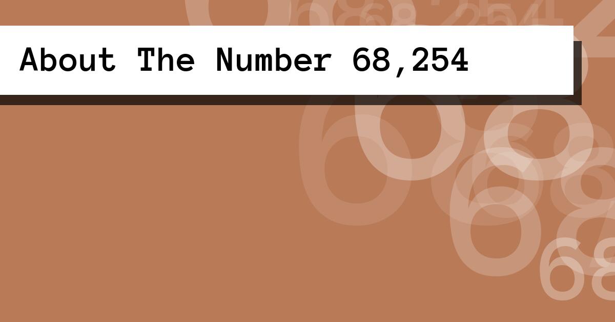 About The Number 68,254