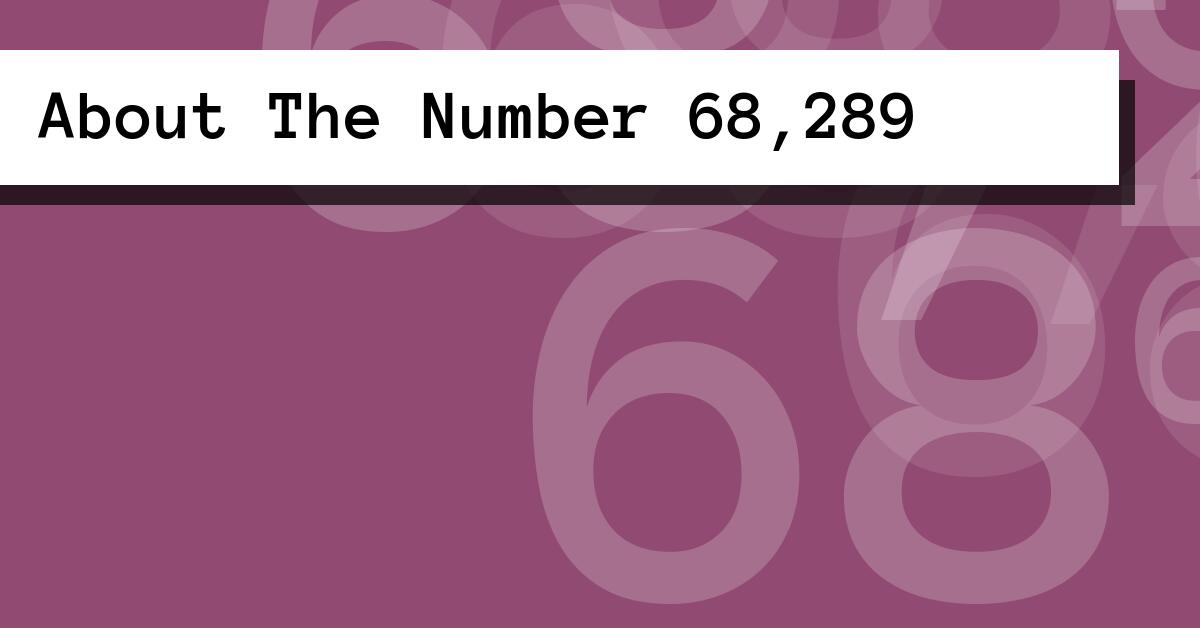 About The Number 68,289
