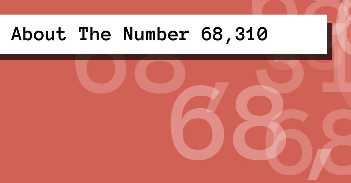 About The Number 68,310
