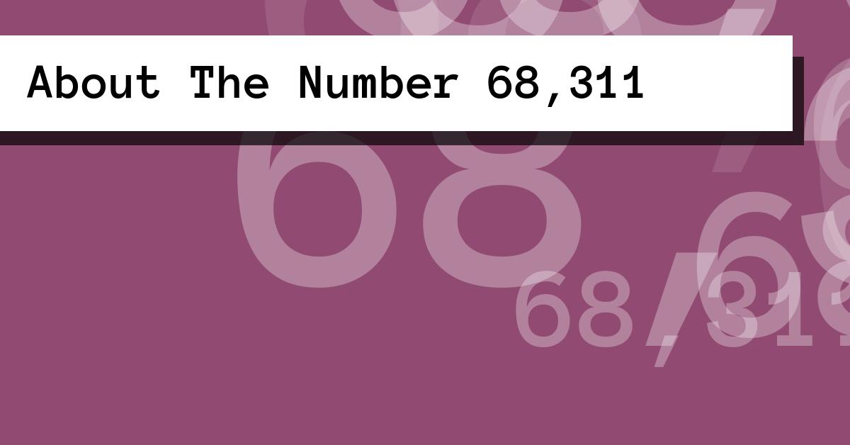 About The Number 68,311