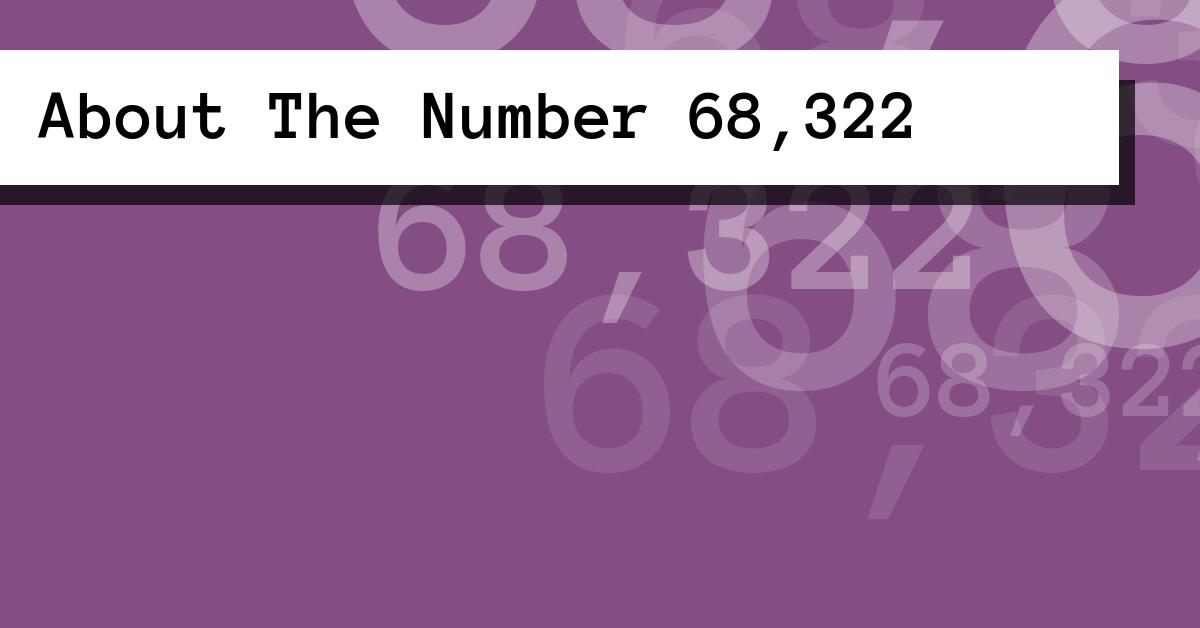 About The Number 68,322