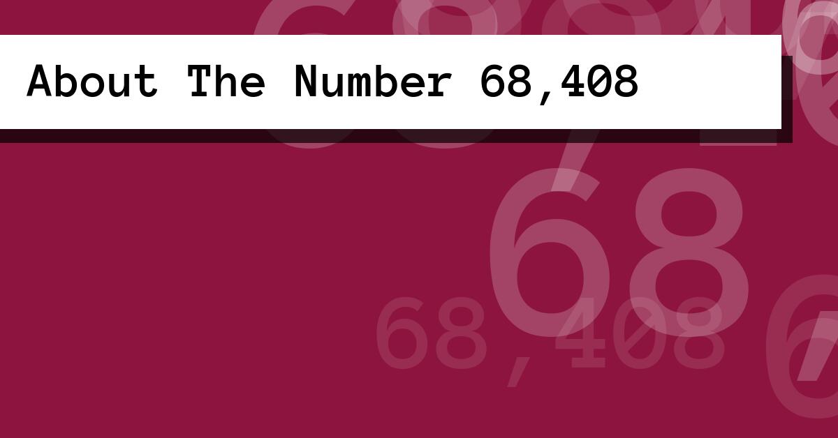 About The Number 68,408