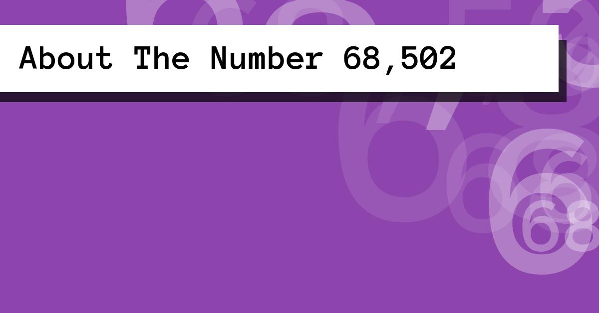 About The Number 68,502