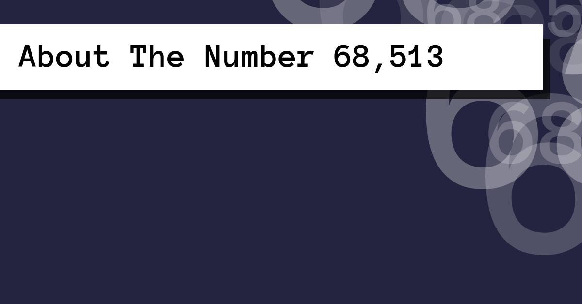 About The Number 68,513