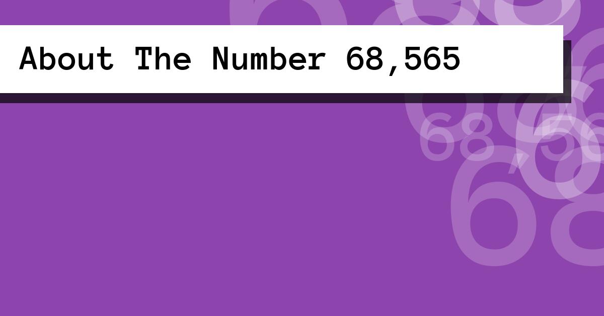 About The Number 68,565