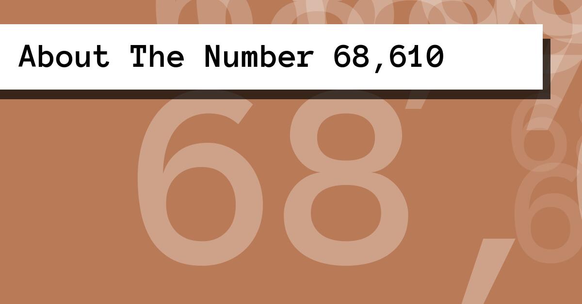 About The Number 68,610