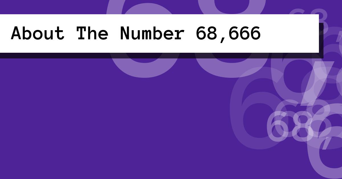 About The Number 68,666