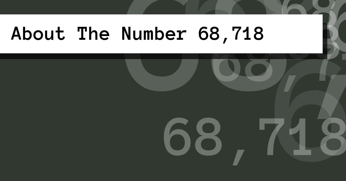 About The Number 68,718
