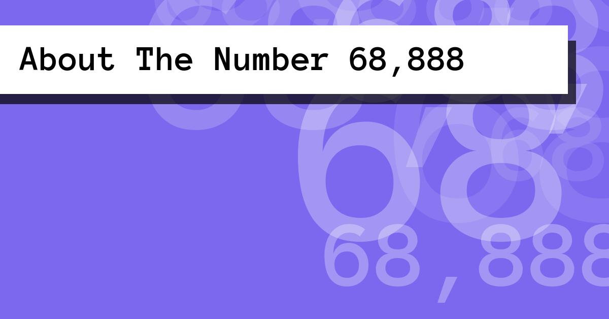 About The Number 68,888