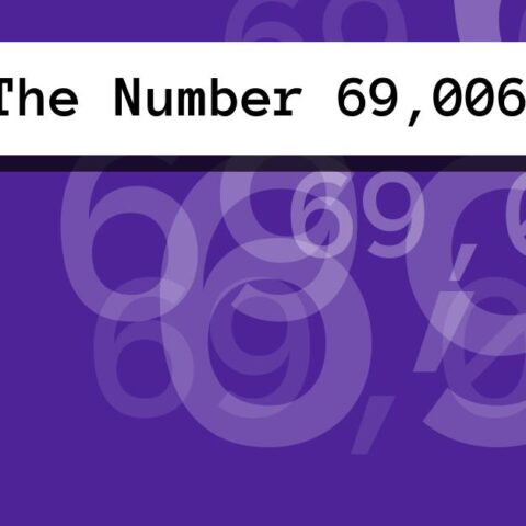 About The Number 69,006