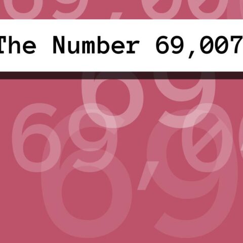 About The Number 69,007