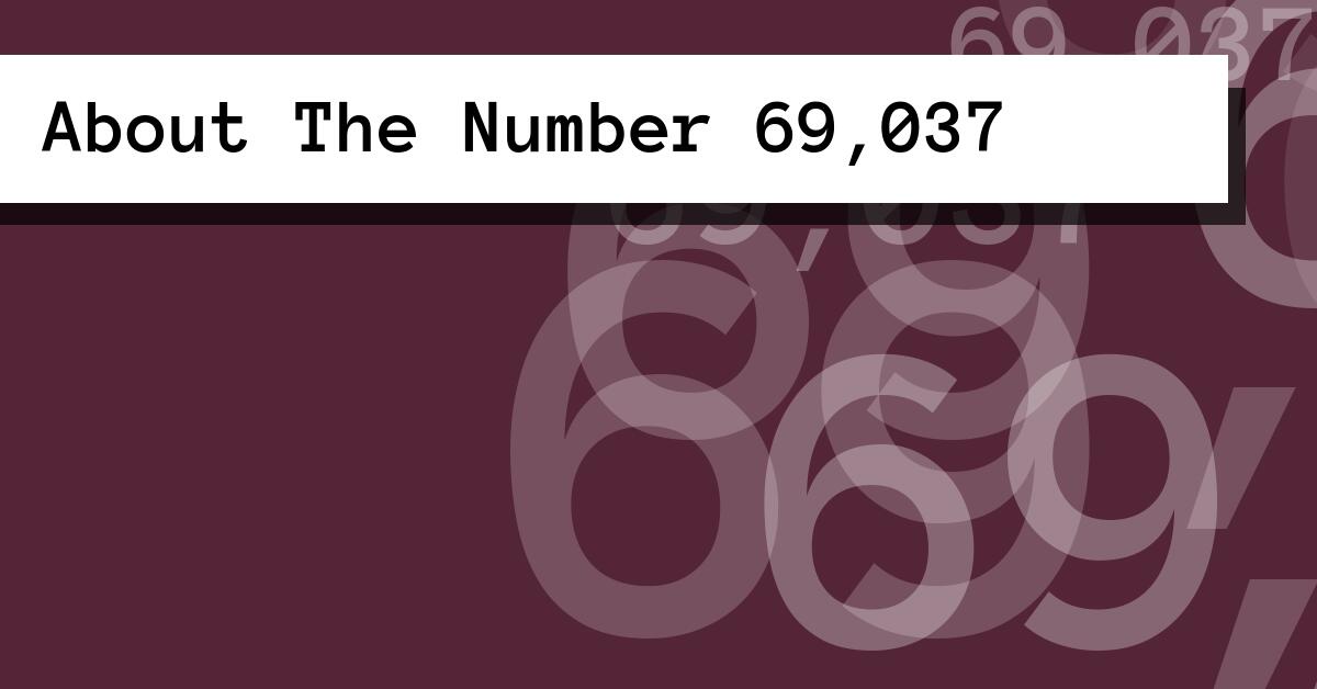 About The Number 69,037