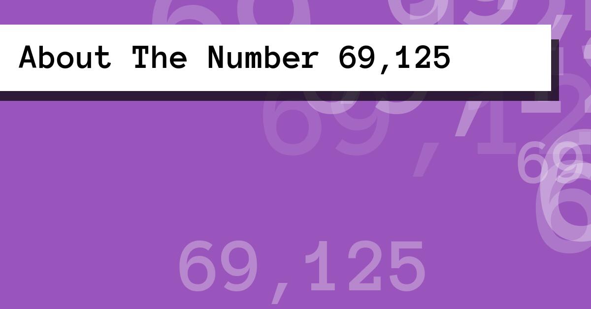 About The Number 69,125
