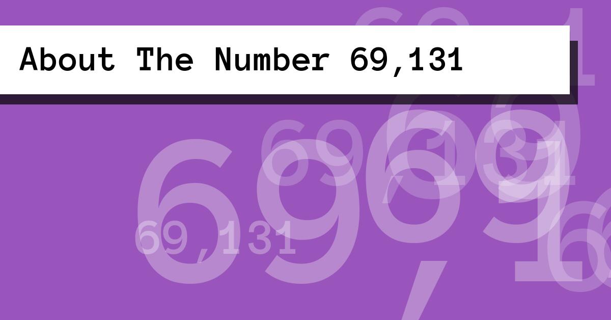 About The Number 69,131