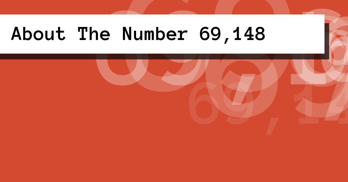 About The Number 69,148