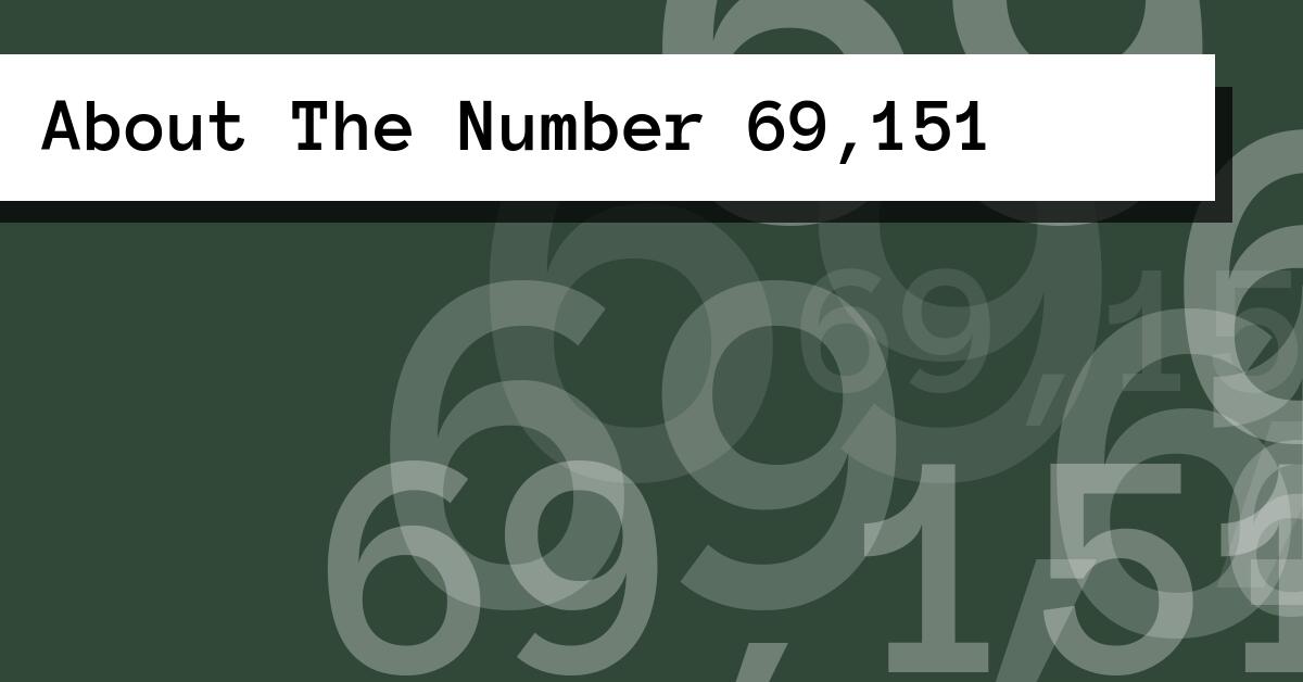 About The Number 69,151