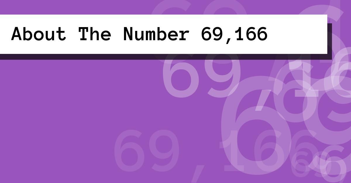About The Number 69,166