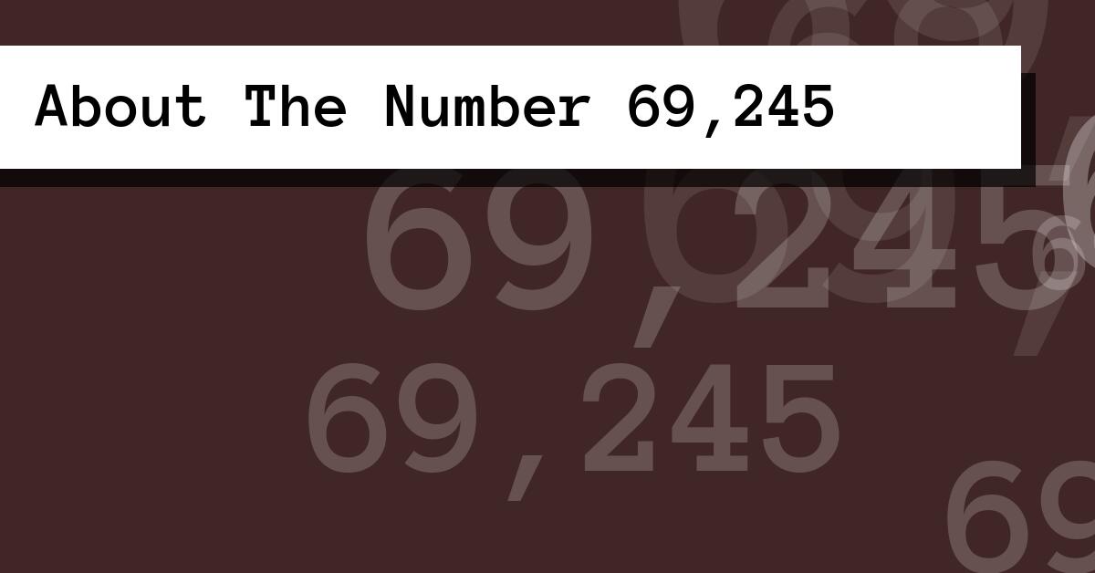 About The Number 69,245
