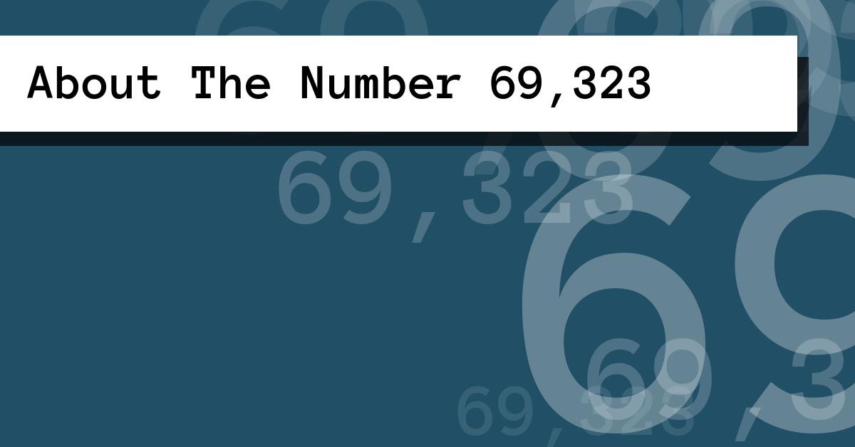 About The Number 69,323