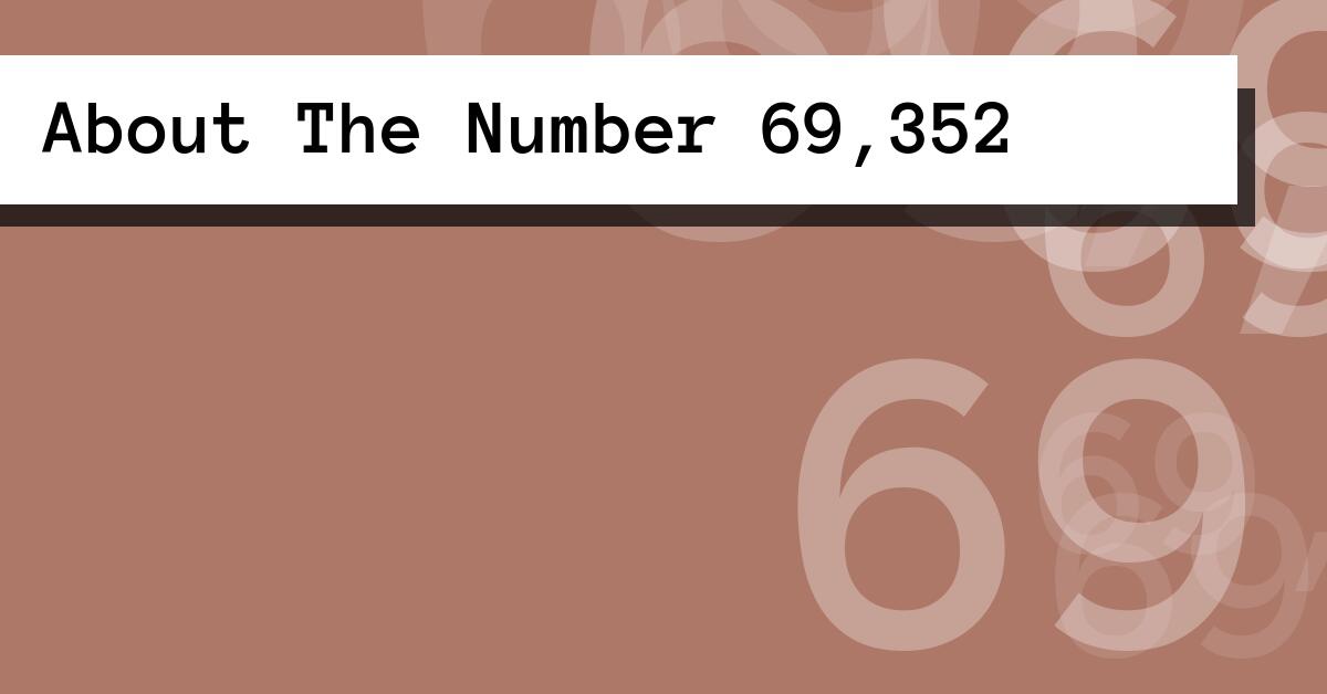 About The Number 69,352