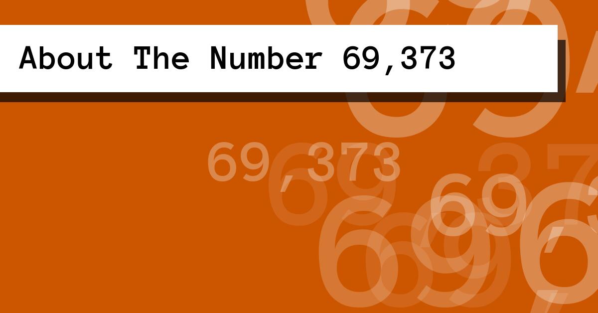 About The Number 69,373