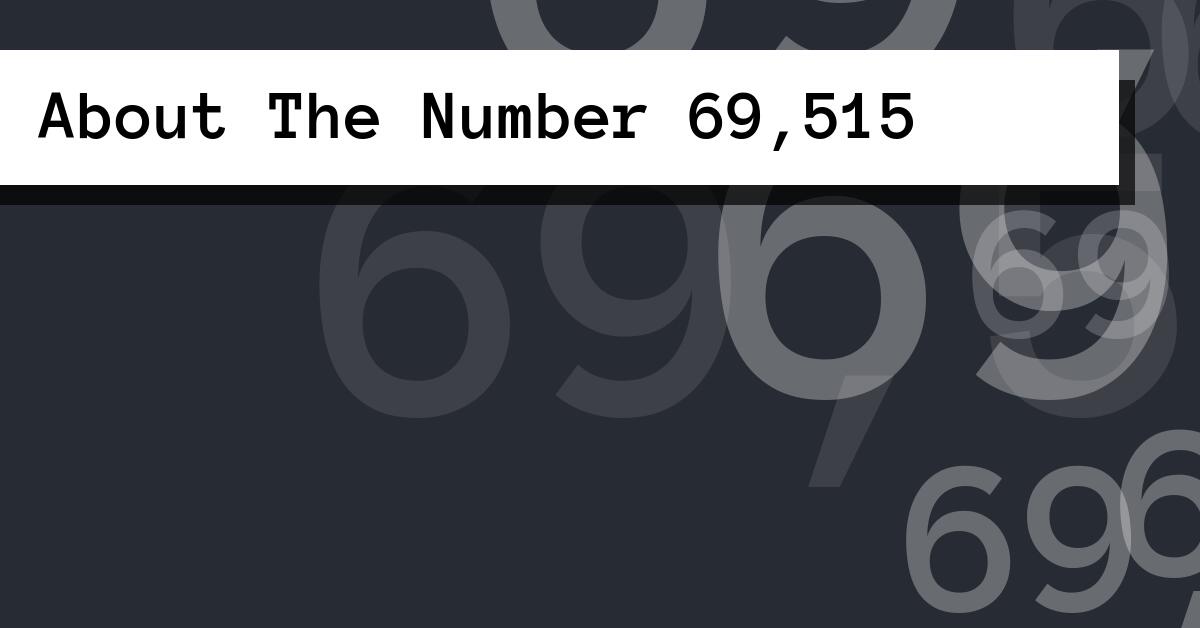 About The Number 69,515