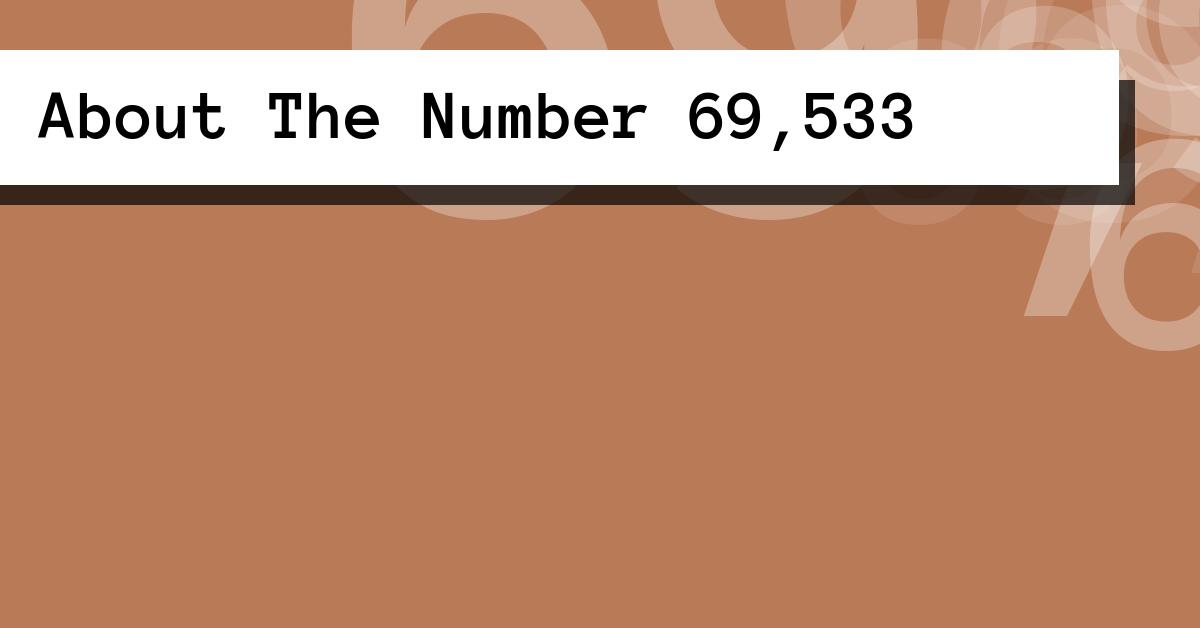 About The Number 69,533