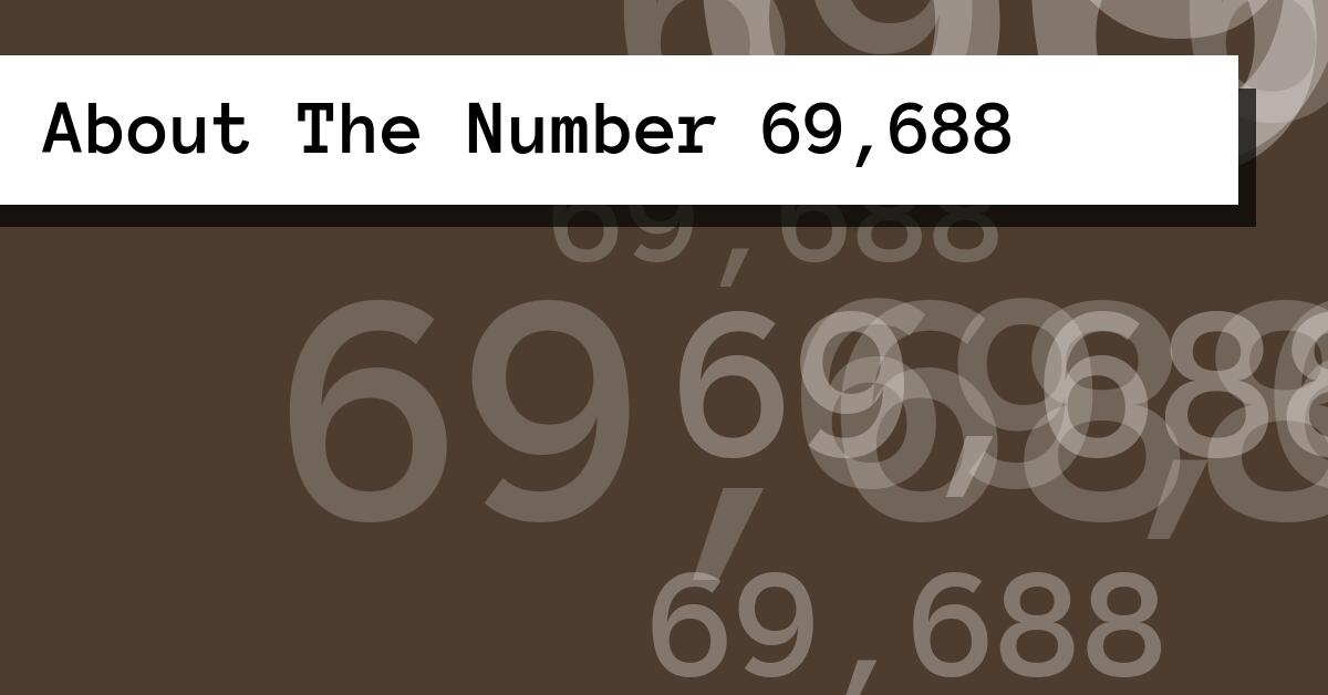 About The Number 69,688