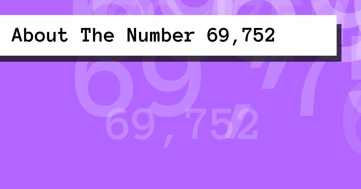 About The Number 69,752
