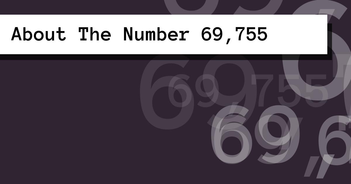About The Number 69,755