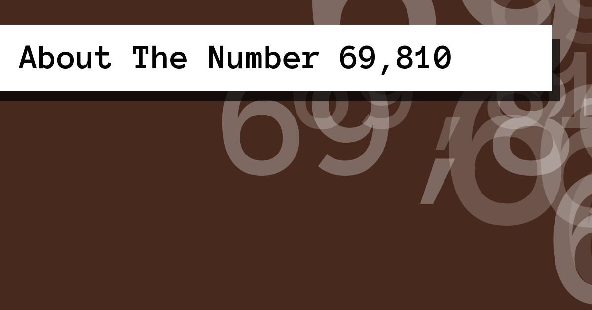 About The Number 69,810