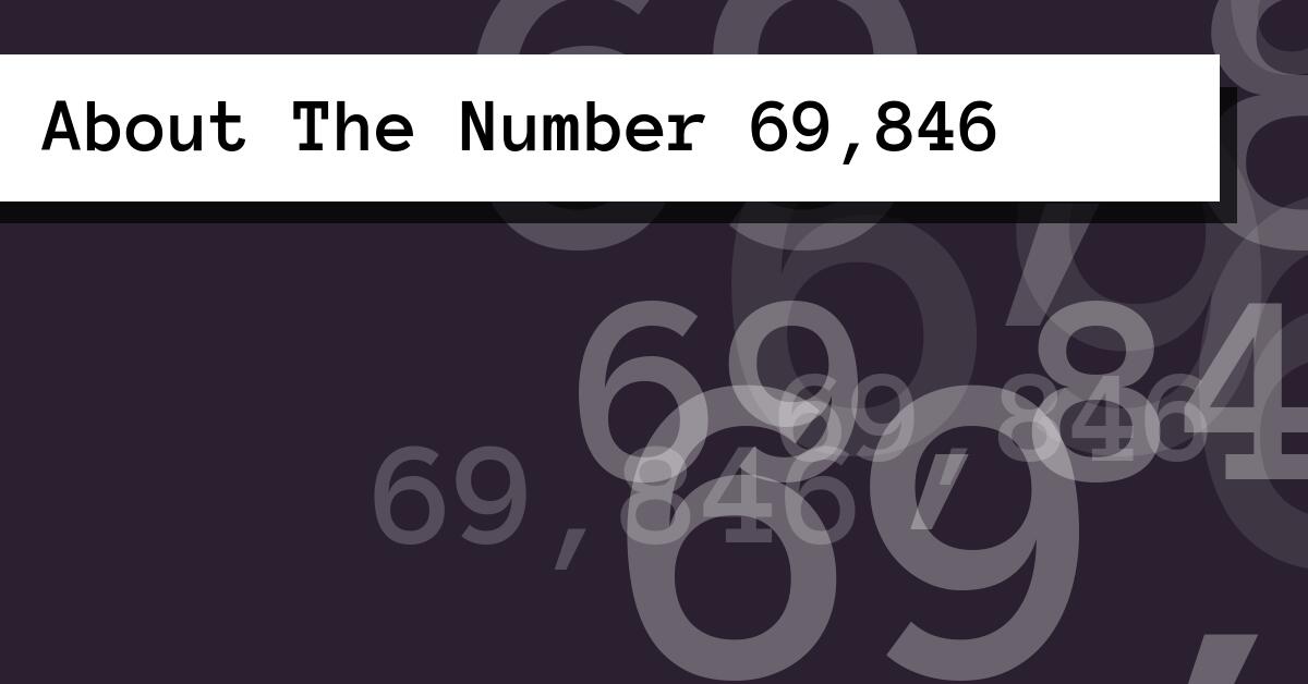 About The Number 69,846
