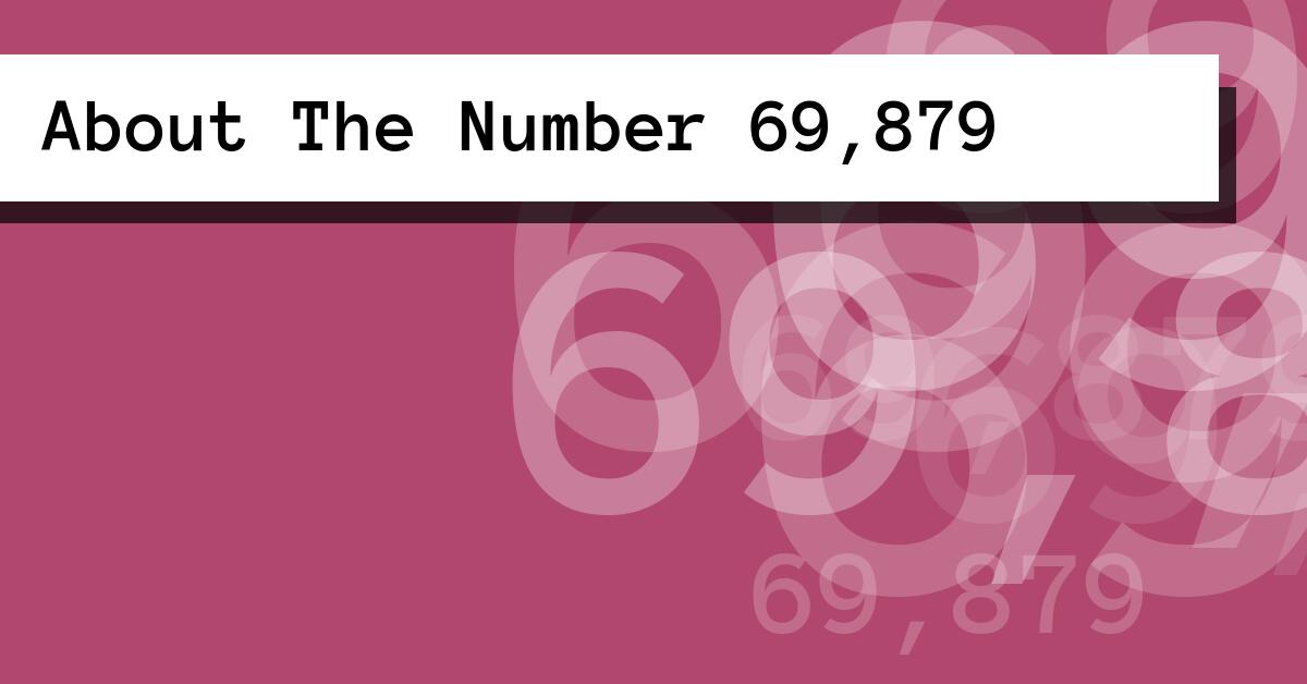 About The Number 69,879
