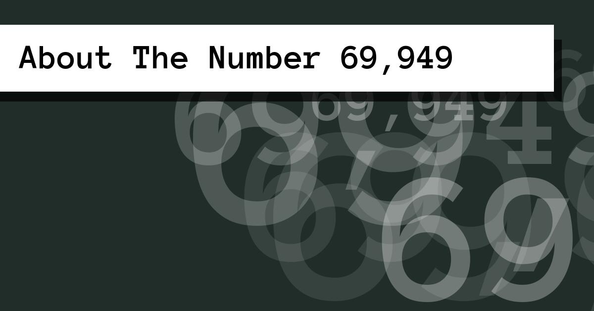About The Number 69,949