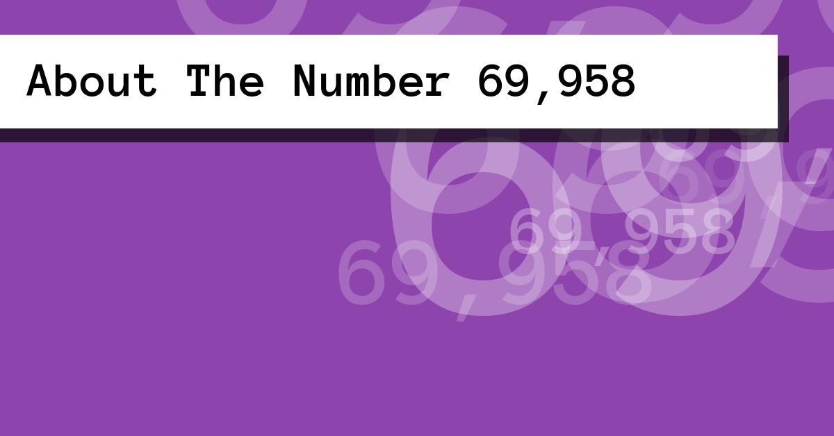 About The Number 69,958